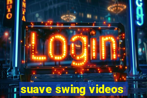 suave swing videos