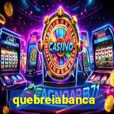 quebreiabanca