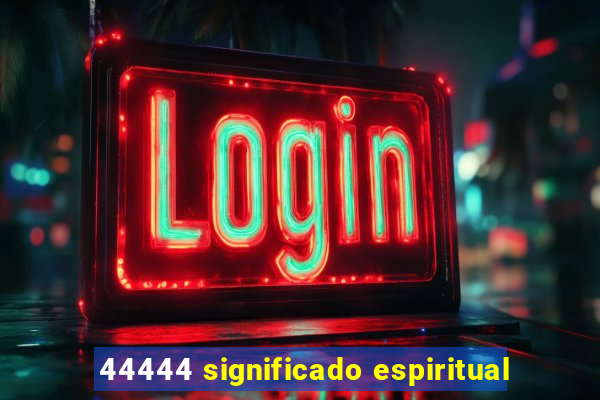 44444 significado espiritual