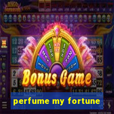 perfume my fortune