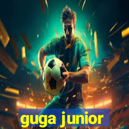 guga junior