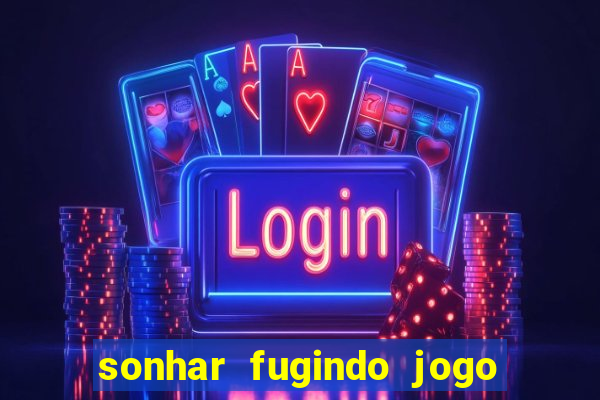 sonhar fugindo jogo do bicho