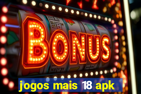 jogos mais 18 apk