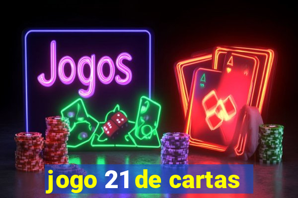 jogo 21 de cartas