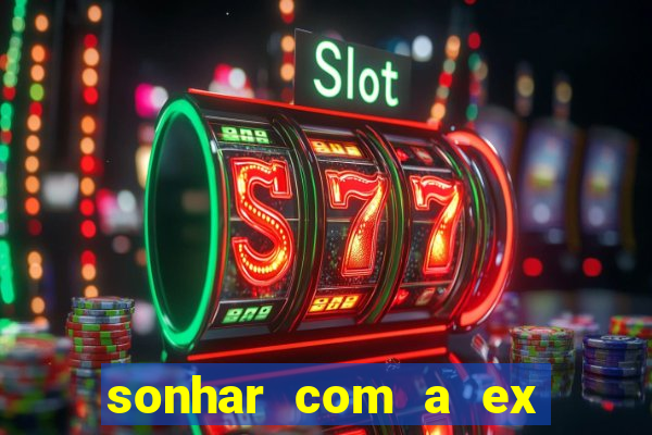 sonhar com a ex do meu marido jogo do bicho