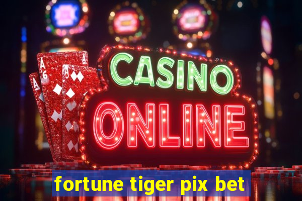 fortune tiger pix bet