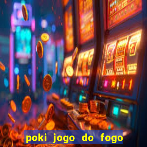 poki jogo do fogo e agua