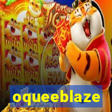 oqueeblaze