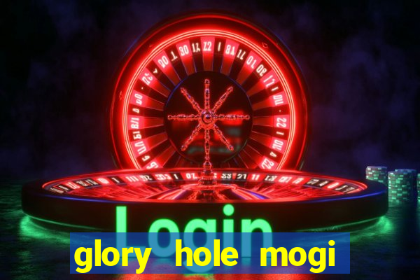 glory hole mogi das cruzes