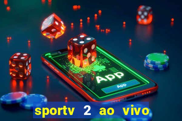 sportv 2 ao vivo futebol play hd