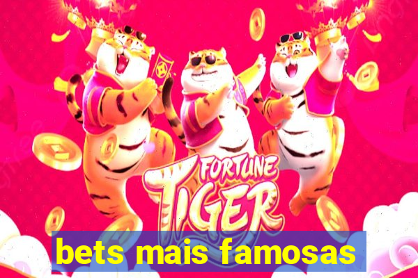 bets mais famosas