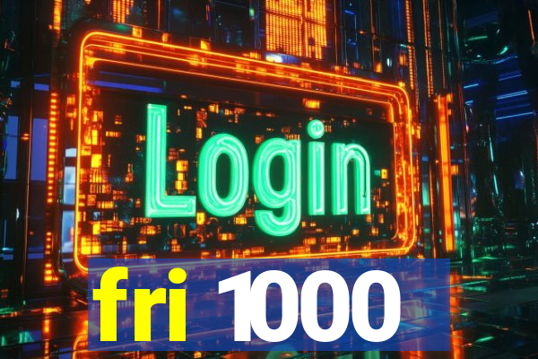 fri 1000