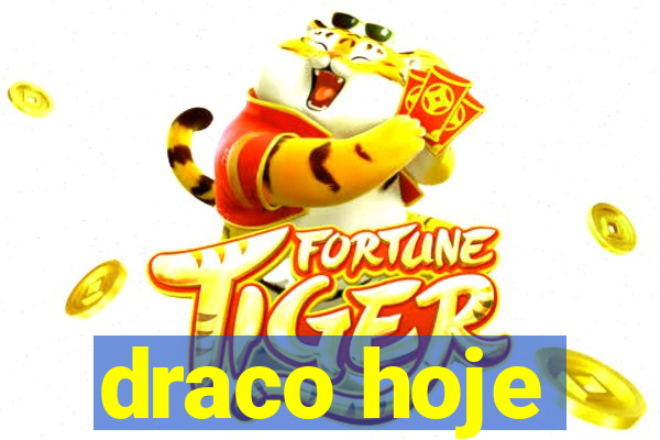 draco hoje