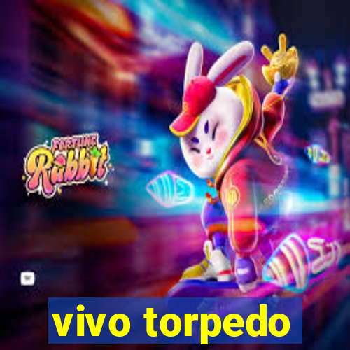 vivo torpedo