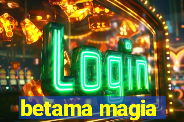 betama magia