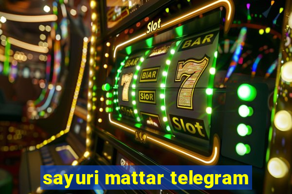 sayuri mattar telegram