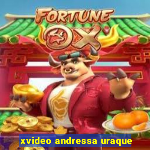 xvideo andressa uraque