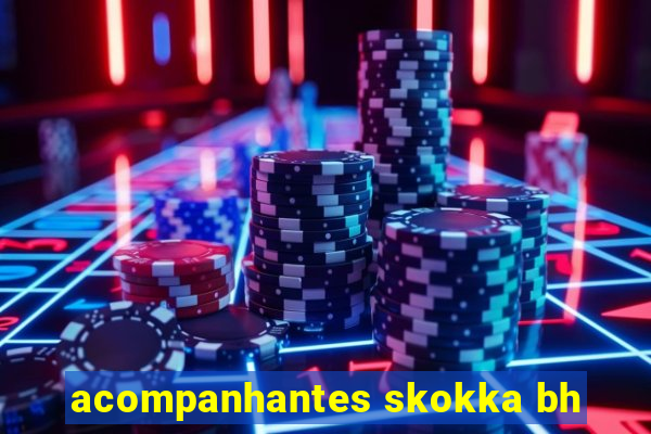 acompanhantes skokka bh