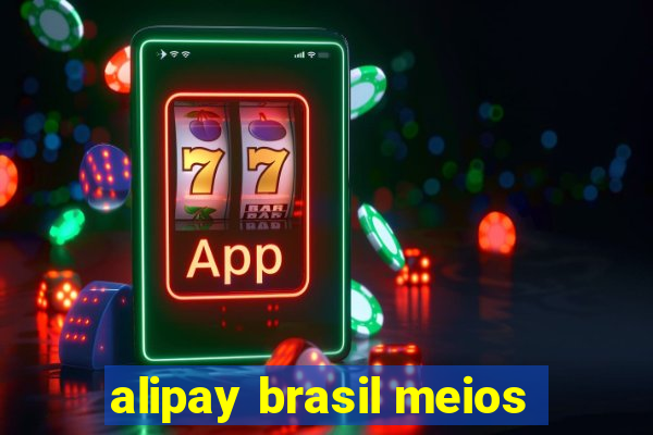 alipay brasil meios