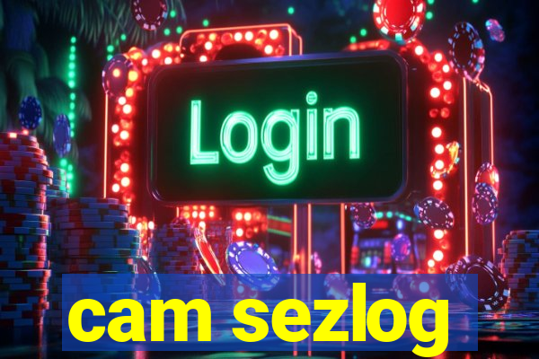 cam sezlog