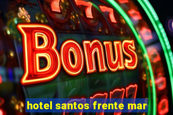 hotel santos frente mar