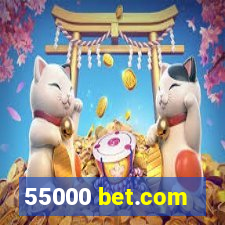 55000 bet.com