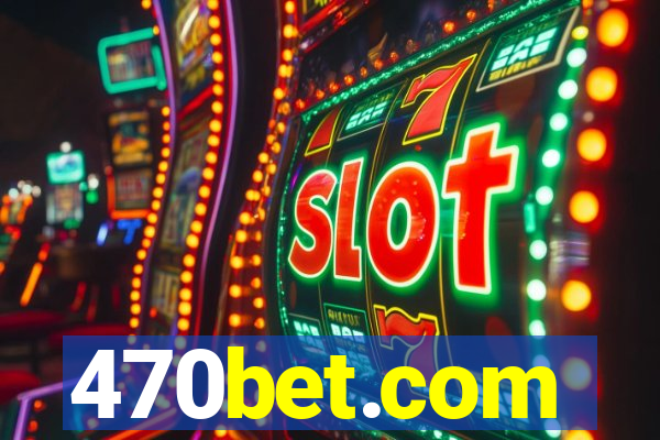 470bet.com