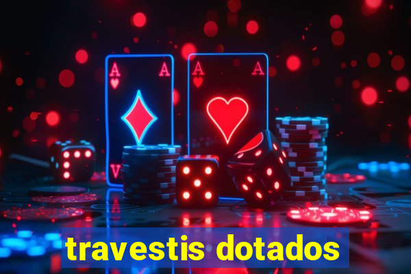 travestis dotados