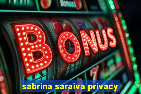 sabrina saraiva privacy