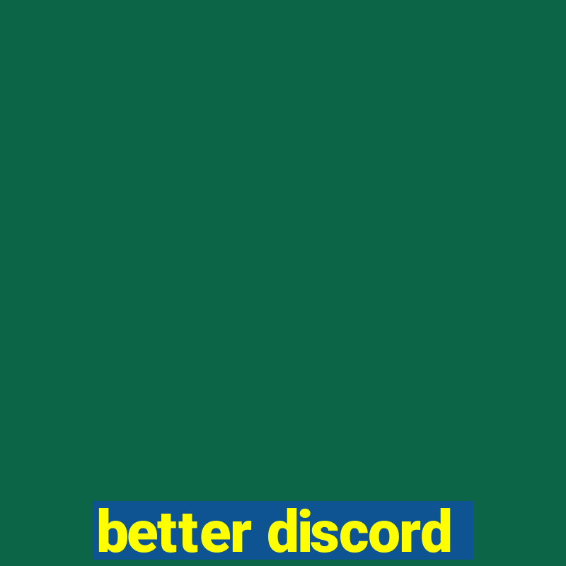 better discord