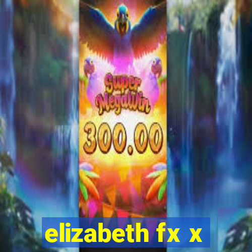 elizabeth fx x