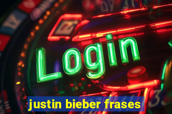 justin bieber frases