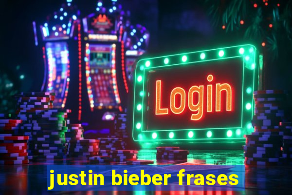 justin bieber frases