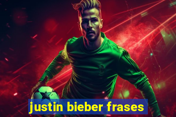 justin bieber frases