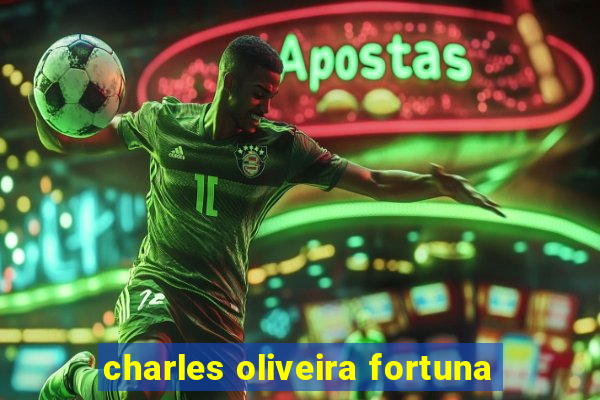 charles oliveira fortuna