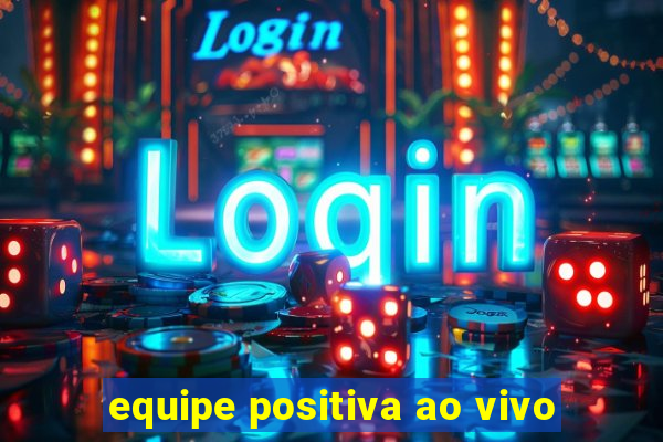 equipe positiva ao vivo