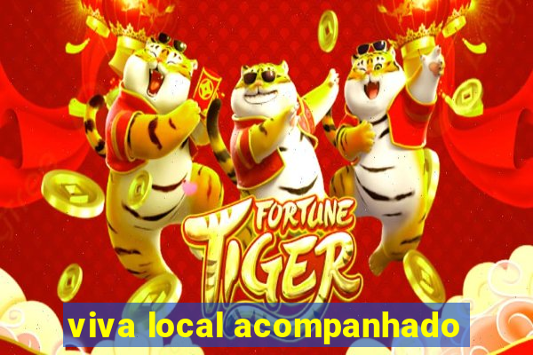 viva local acompanhado