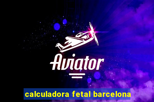 calculadora fetal barcelona