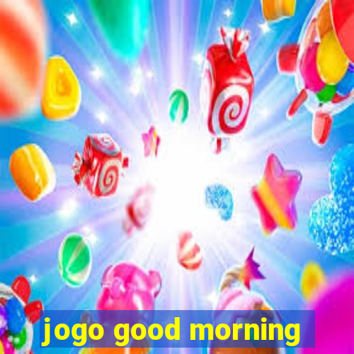 jogo good morning