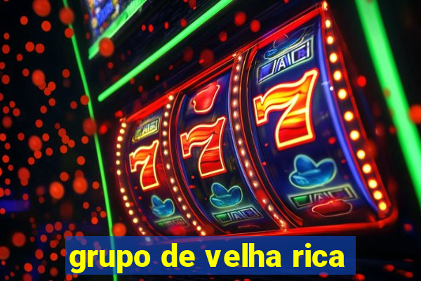 grupo de velha rica