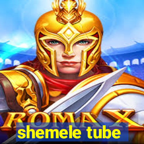 shemele tube