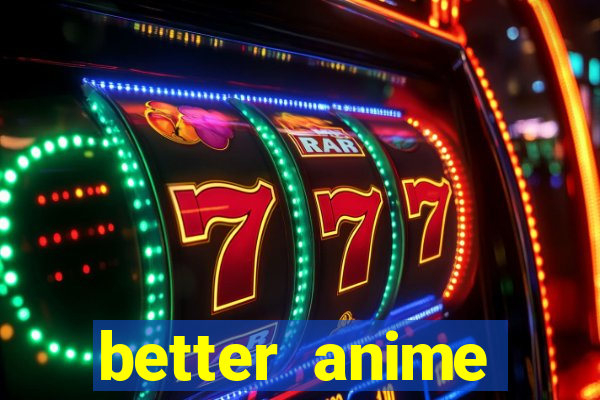 better anime download apk