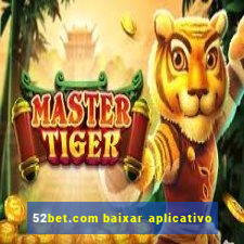 52bet.com baixar aplicativo