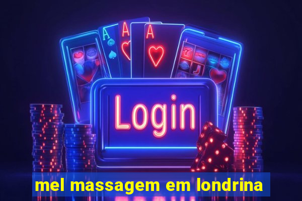 mel massagem em londrina