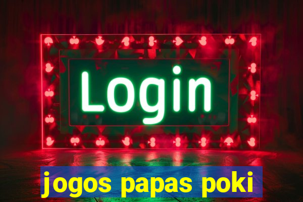 jogos papas poki