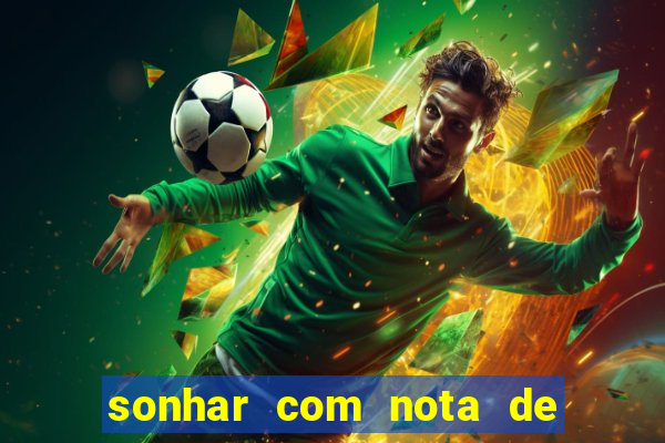 sonhar com nota de 200 reais jogo do bicho