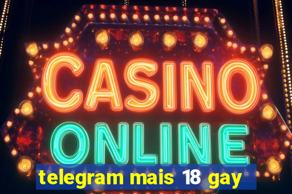 telegram mais 18 gay