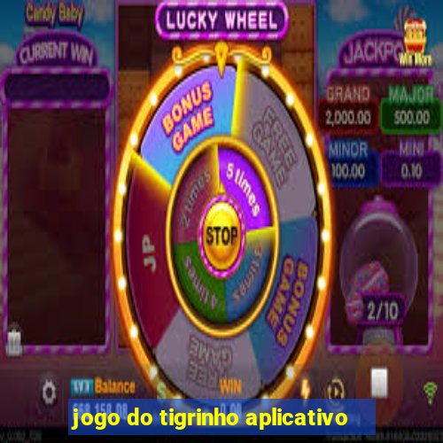 jogo do tigrinho aplicativo