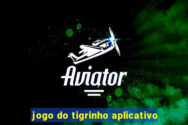 jogo do tigrinho aplicativo