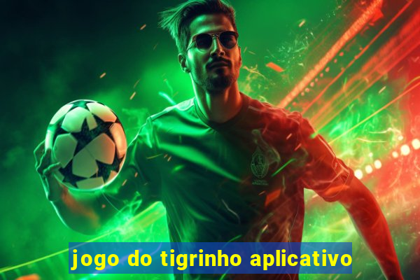 jogo do tigrinho aplicativo